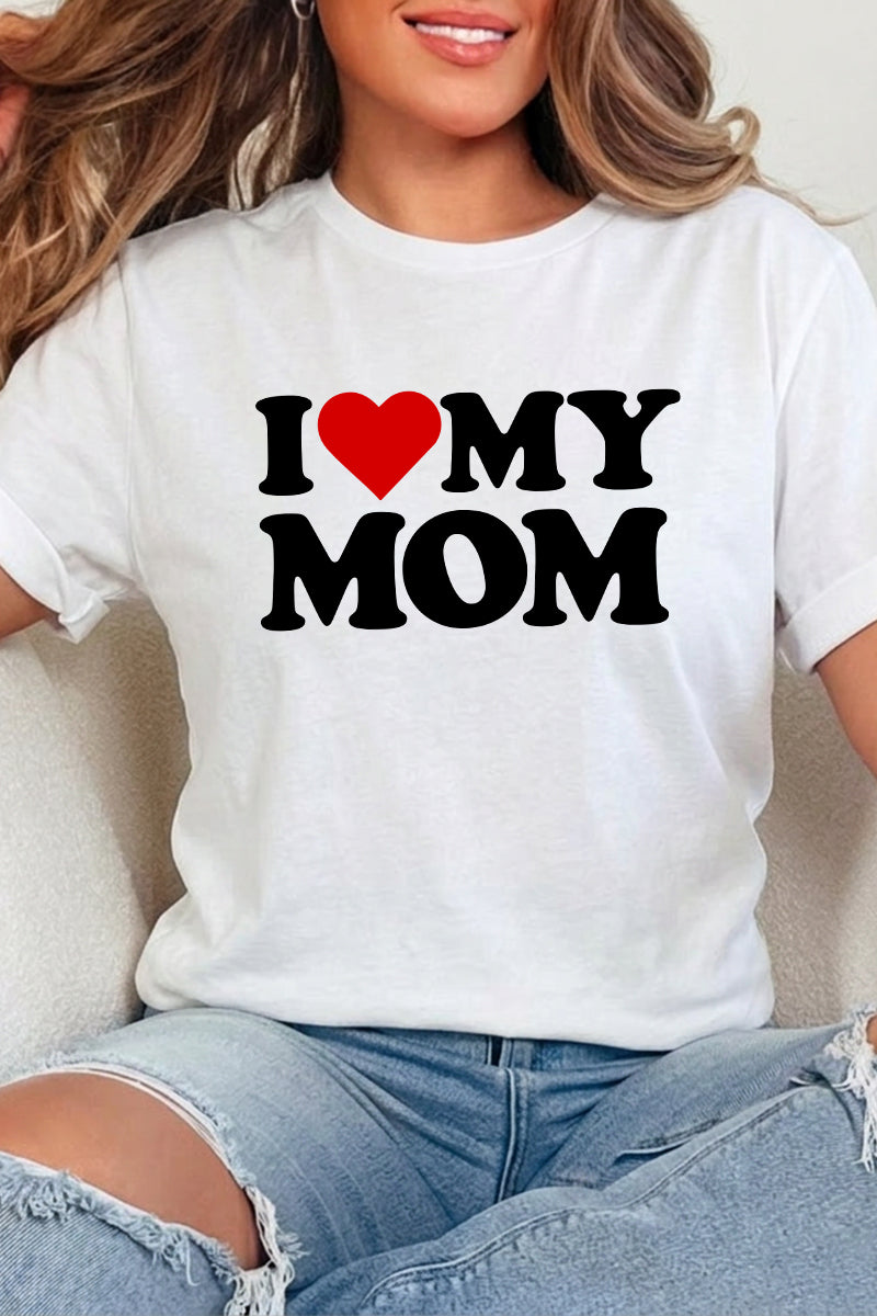 I Love My Mom Graphic Tee Mother's Day Gift Shirt